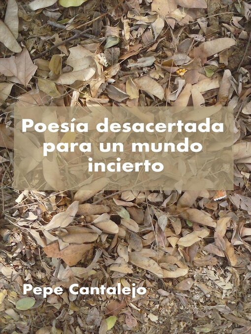 Title details for Poesía desacertada para un mundo incierto by Pepe Cantalejo - Available